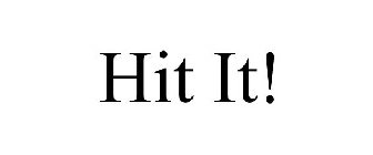 HIT IT!