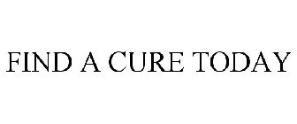 FIND A CURE TODAY