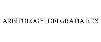 ARBITOLOGY: DEI GRATIA REX