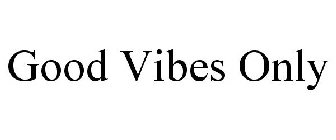 GOOD VIBES ONLY