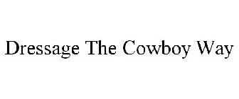 DRESSAGE THE COWBOY WAY
