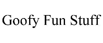 GOOFY FUN STUFF