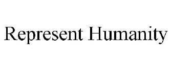 REPRESENT HUMANITY