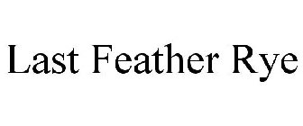 LAST FEATHER RYE