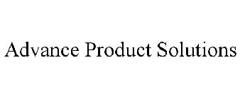 ADVANCE PRODUCT SOLUTIONS