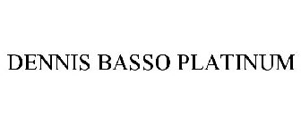 DENNIS BASSO PLATINUM