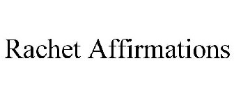 RACHET AFFIRMATIONS