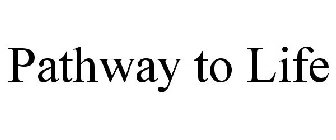 PATHWAY TO LIFE