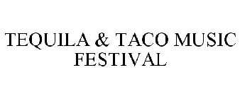 TEQUILA & TACO MUSIC FESTIVAL