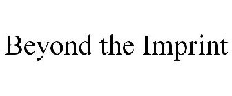 BEYOND THE IMPRINT