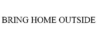 BRING HOME OUTSIDE