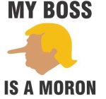 MY BOSS IS A MORON