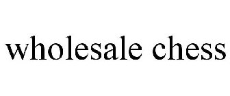 WHOLESALE CHESS