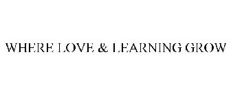 WHERE LOVE & LEARNING GROW