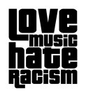 LOVE MUSIC HATE RACISM