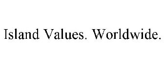 ISLAND VALUES. WORLDWIDE.