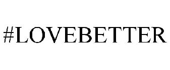 #LOVEBETTER
