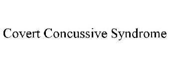 COVERT CONCUSSIVE SYNDROME