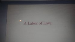 A LABOR OF LOVE
