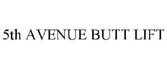 5TH AVENUE BUTT LIFT