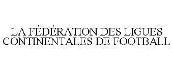 LA FÉDÉRATION DES LIGUES CONTINENTALES DE FOOTBALL