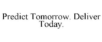 PREDICT TOMORROW. DELIVER TODAY.