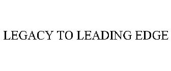 FROM LEGACY TO LEADING EDGE