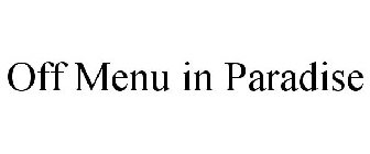 OFF MENU IN PARADISE