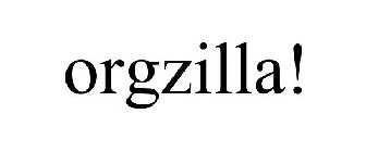 ORGZILLA!