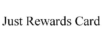 JUST REWARDS CARD