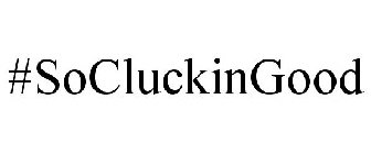 #SOCLUCKINGOOD
