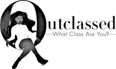 OUTCLASSED -WHAT CLASS ARE YOU?-