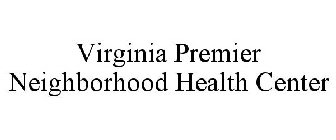 VIRGINIA PREMIER NEIGHBORHOOD HEALTH CENTER