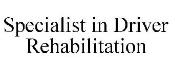 SPECIALIST IN DRIVER REHABILITATION