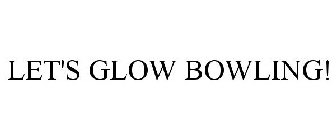 LET'S GLOW BOWLING!