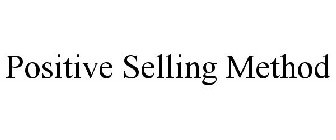 POSITIVE SELLING METHOD