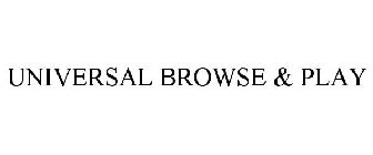 UNIVERSAL BROWSE & PLAY