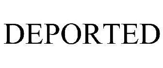 DEPORTED