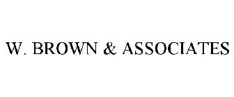 W. BROWN & ASSOCIATES