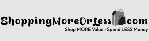 SHOPPINGMOREORLESS.COM SHOP MORE VALUE - SPEND LESS MONEY