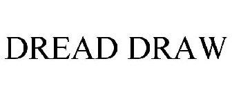 DREAD DRAW