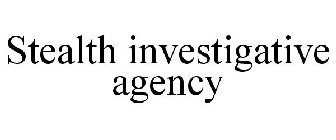 STEALTH INVESTIGATIVE AGENCY
