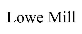 LOWE MILL
