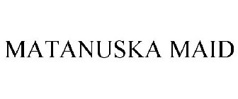 MATANUSKA MAID
