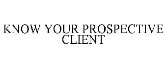 KNOW YOUR PROSPECTIVE CLIENT