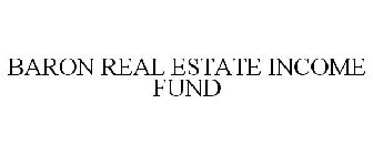 BARON REAL ESTATE INCOME FUND