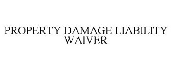 PROPERTY DAMAGE LIABILITY WAIVER