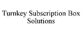 TURNKEY SUBSCRIPTION BOX SOLUTIONS