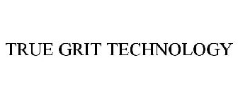 TRUE GRIT TECHNOLOGY