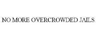 NO MORE OVERCROWDED JAILS